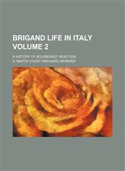 Brigand life in Italy Volume 2; a history of Bourbonist reaction,1150769440,9781150769443