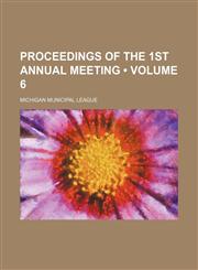 Proceedings of the 1st Annual Meeting (Volume 6),1150228458,9781150228452