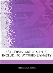 Articles On 1341 Disestablishments, including Ayyubid Dynasty,1243164298,9781243164292