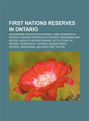 First Nations reserves in Ontario Anishinaabe reserves in Ontario, Cree reserves in Ontario, Mohawk reserves in Ontario, Nishnawbe Aski Nation,1157323243,9781157323242