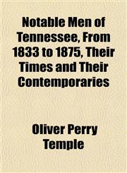 Notable Men of Tennessee, From 1833 to 1875, Their Times and Their Contemporaries,1151757152,9781151757159