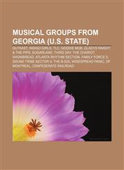 Musical groups from Georgia (U.S. state) Outkast, Indigo Girls, TLC, Goodie Mob, Gladys Knight & the Pips, Sugarland, Third Day, The Chariot,115769716X,9781157697169
