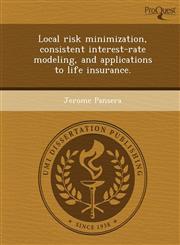 Local risk minimization, consistent interest-rate modeling, and applications to life insurance.,1248989953,9781248989951