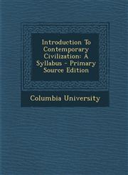 Introduction To Contemporary Civilization A Syllabus - Primary Source Edition,1294057332,9781294057338