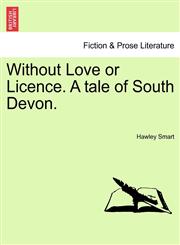 Without Love or Licence. A tale of South Devon.,1240897855,9781240897858