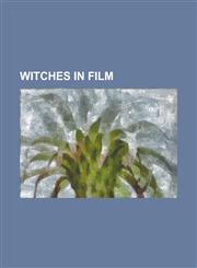 Witches in Film A Simple Wish, Bell, Book and Candle, Bewitched (2005 Film), Book of Shadows: Blair Witch 2, Casper Meets Wendy, Death,1230784055,9781230784052