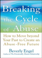 Breaking the Cycle of Abuse How to Move Beyond Your Past to Create an Abuse-Free Future,0471740594,9780471740599