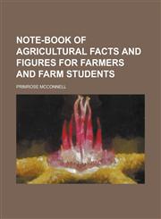Note-book of agricultural facts and figures for farmers and farm students,1236740645,9781236740649