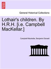 Lothair's children. By H.R.H. [i.e. Campbell MacKellar.],1241389578,9781241389574