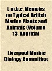 L.m.b.c. Memoirs on Typical British Marine Plants and Animals (Volume 13. Anurida),1153016400,9781153016407
