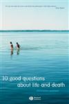 10 Good Questions About Life And Death,1405126043,9781405126045
