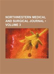 Northwestern Medical and Surgical Journal (Volume 3),1150613300,9781150613302