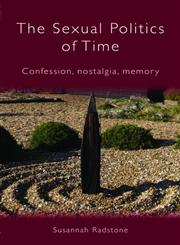 The Sexual Politics of Time Confession, Nostalgia, Memory,0415066913,9780415066914
