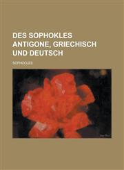 Des Sophokles Antigone, Griechisch Und Deutsch,1234525607,9781234525606