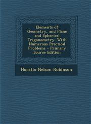 Elements of Geometry, and Plane and Spherical Trigonometry With Numerous Practical Problems,1287469701,9781287469704