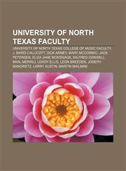 University of North Texas faculty University of North Texas College of Music faculty, J. Baird Callicott, Dick Armey, Mary McCormic,1155592492,9781155592497