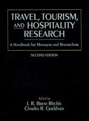 Travel, Tourism, and Hospitality Research A Handbook for Managers and Researchers 2nd Edition,0471582484,9780471582489