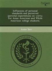 Influences of personal standards and perceived parental expectations on worry for Asian American and White American college students.,1243549874,9781243549877