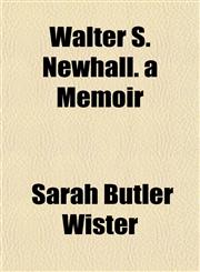 Walter S. Newhall. a Memoir,1152108794,9781152108790