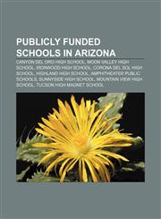 Publicly funded schools in Arizona Canyon del Oro High School, Moon Valley High School, Ironwood High School, Corona del Sol High School,1233128442,9781233128440