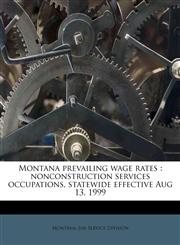 Montana prevailing wage rates nonconstruction services occupations, statewide effective Aug 13, 1999,1175320404,9781175320407