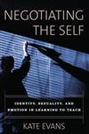 Negotiating the Self: Identity, Sexuality, and Emotion in Learning to Teach,0415932556,9780415932554