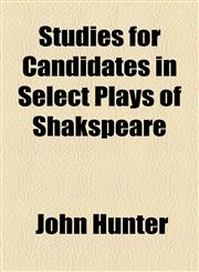 Studies for Candidates in Select Plays of Shakspeare,1154493008,9781154493009