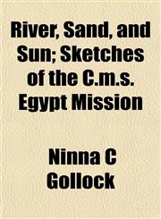River, Sand, and Sun; Sketches of the C.m.s. Egypt Mission,115277011X,9781152770119
