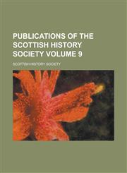 Publications of the Scottish History Society Volume 9,1230012532,9781230012537