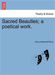 Sacred Beauties; a poetical work.,1241026017,9781241026011