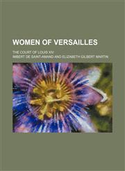 Women of Versailles; The Court of Louis Xiv,1155015088,9781155015088