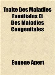 Traité Des Maladies Familiales Et Des Maladies Congénitales,1152076124,9781152076129