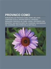Provinco Como Komunumoj de Provinco Como, Komo, Bellagio, Campione d'Italia, Appiano Gentile, Argegno, Menaggio, Provinco de Como, Cagno, Vertemate con Minoprio, San Bartolomeo Val Cavargna, San Nazzaro Val Cavargna, San Fermo della Battaglia,1232967564,9781232967569