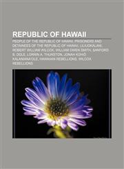 Republic of Hawaii People of the Republic of Hawaii, Prisoners and detainees of the Republic of Hawaii, Liliuokalani, Robert William Wilcox,1158119860,9781158119868