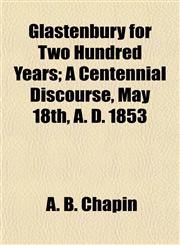 Glastenbury for Two Hundred Years; A Centennial Discourse, May 18th, A. D. 1853,1154717003,9781154717006