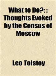 What to Do?; Thoughts Evoked by the Census of Moscow,1152115278,9781152115279