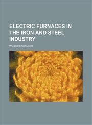 Electric furnaces in the iron and steel industry,1236460162,9781236460165