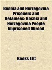 Bosnia and Herzegovina Prisoners and Detainees Bosnia and Herzegovina People Imprisoned Abroad,1158000855,9781158000852