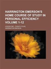 Harrington Emerson's Home Course of Study in Personal Efficiency; Lesson One - [Twenty-Four] Volume 1-12,1234203189,9781234203184