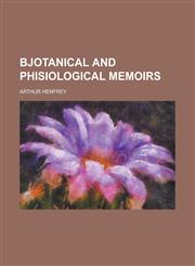 Bjotanical and Phisiological Memoirs,1154373614,9781154373615