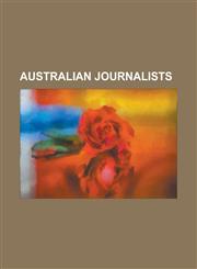 Australian journalists Jack Fingleton, Carl Feilberg, Mike Rann, Patrick Wanis, Maxine McKew, Antonella Gambotto-Burke, Nancy Wake, Peter Roebuck, Malcolm Afford, Eddie McGuire, Murray Sayle, Phillip Adams, Charles Henry Chomley,1151463183,9781151463180