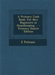 Primary Cook Book For New Beginners in Housekeeping ...,1289548579,9781289548575