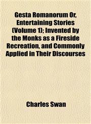 Gesta Romanorum Or, Entertaining Stories (Volume 1); Invented by the Monks as a Fireside Recreation, and Commonly Applied in Their Discourses,1152266918,9781152266919
