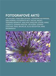 Fotografové aktů Jan Saudek, František Drtikol, Eadweard Muybridge, Sam Haskins, Fotografie aktu, Michal Macků, Veronika Bromová,1232871990,9781232871996