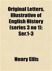 Original Letters, Illustrative of English History (series 3 no 1); Ser.1-3,1152681990,9781152681996