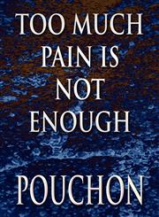Too Much Pain Is Not Enough,146265133X,9781462651337
