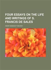 Four Essays on the Life and Writings of S. Francis de Sales,1150057017,9781150057014