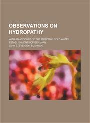 Observations on Hydropathy; With an Account of the Principal Cold Water Establishments of Germany,115132177X,9781151321770