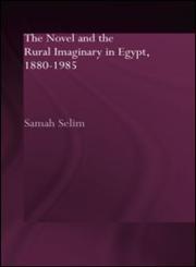 The Novel and the Rural Imaginary in Egypt, 1880-1985,0415318378,9780415318372