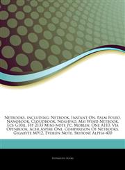 Articles On Netbooks, including Netbook, Instant On, Palm Foleo, Nanobook, Cloudbook, Noahpad, Msi Wind Netbook, Ecs G10il, Hp 2133 Mini-note Pc, Moblin, One A110, Via Openbook, Acer Aspire One, Comparison Of Netbooks, Gigabyte M912,1242969136,9781242969133